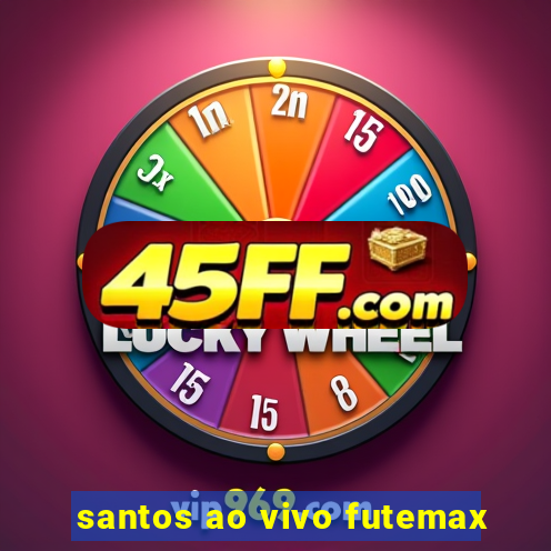 santos ao vivo futemax